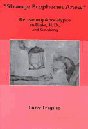 Strange Prophecies Anew: Rereading Apocalypse in Blake, H.D., and Ginsberg - Trigilio, Tony, Ph.D.