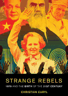 Strange Rebels: 1979 and the Birth of the 21st Century - Caryl, Christian, and Lawlor, Patrick Girard (Read by)