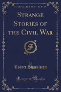 Strange Stories of the Civil War (Classic Reprint)