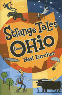 Strange Tales from Ohio: True Stories of Remarkable People, Places, and Events in Ohio History