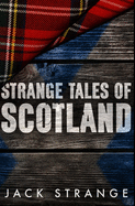 Strange Tales Of Scotland: Premium Hardcover Edition