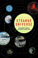 Strange Universe: The Weird and Wild Science of Everyday Life--On Earth and Beyond
