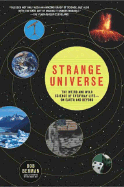 Strange Universe: The Weird and Wild Science of Everyday Life--On Earth and Beyond