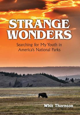 Strange Wonders: Searching for My Youth in America's National Parks - Thornton, Dade W