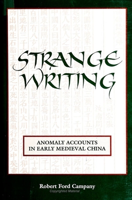 Strange Writing: Anomaly Accounts in Early Medieval China - Campany, Robert Ford, Professor