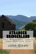 Stranger Bridgerland: True Paranormal stories from Northern Utah