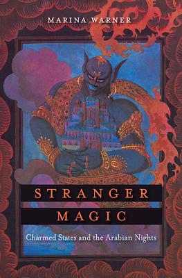 Stranger Magic: Charmed States and the Arabian Nights - Warner, Marina