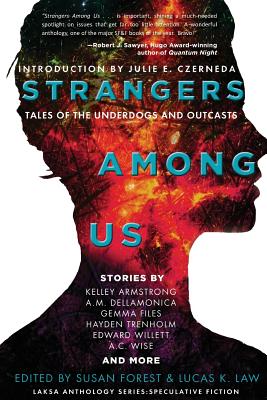 Strangers Among Us: Tales of the Underdogs and Outcasts - Armstrong, Kelley, and Forest, Susan (Editor), and Law, Lucas K (Editor)