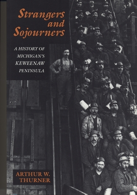 Strangers and Sojourners: A History of Michigan's Keweenaw Peninsula - Thurner, Arthur W