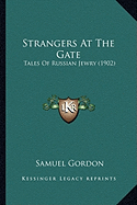 Strangers At The Gate: Tales Of Russian Jewry (1902) - Gordon, Samuel