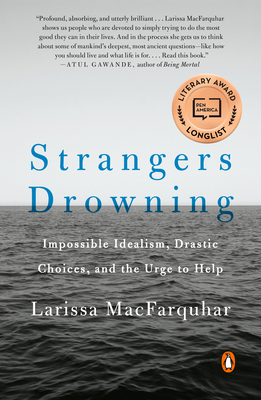 Strangers Drowning: Impossible Idealism, Drastic Choices, and the Urge to Help - Macfarquhar, Larissa