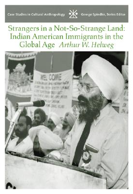 Strangers in a Not-So-Strange Land: Indian American Immigrants in the Global Age - Helweg, Arthur W