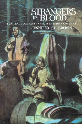 Strangers in Blood: Fur Trader Company Families in Indian Country - Brown, Jennifer S H