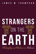 Strangers on the Earth: Philosophy and Rhetoric in Hebrews