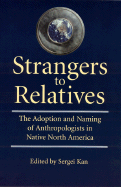 Strangers to Relatives: The Adoption and Naming of Anthropologists in Native North America
