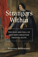 Strangers Within: The Rise and Fall of the New Christian Trading Elite