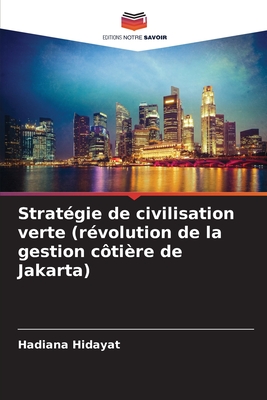 Strat?gie de civilisation verte (r?volution de la gestion c?ti?re de Jakarta) - Hidayat, Hadiana