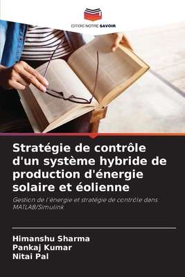 Strat?gie de contr?le d'un syst?me hybride de production d'?nergie solaire et ?olienne - Sharma, Himanshu, and Kumar, Pankaj, and Pal, Nitai