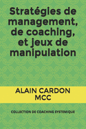 Strat?gies de management, de coaching, et jeux de manipulation: Collection de Coaching Systemique