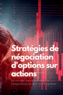 Strat?gies de n?gociation d'options sur actions: Un voyage pas ? pas dans la compr?hension des stock-options