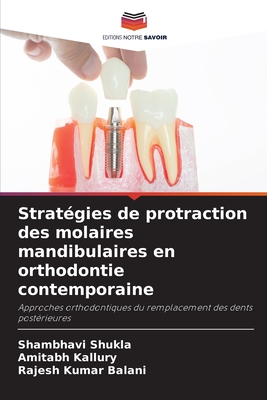 Strat?gies de protraction des molaires mandibulaires en orthodontie contemporaine - Shukla, Shambhavi, and Kallury, Amitabh, and Kumar Balani, Rajesh