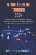 Strat?gies de Trading 2024: Le guide complet pour maximiser vos profits et atteindre le succ?s avec les meilleures strat?gies de trading, l'analyse technique et des outils avanc?s.