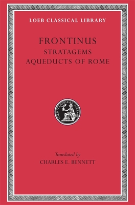 Stratagems. Aqueducts of Rome - Frontinus, and Bennett, Charles E (Translated by), and McElwain, Mary B (Editor)