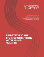 Strategeic HR Transformation with Ai-HR Agents: Transformation of HR Processes Using Artificial Intelligence Agents ( Ai-HR ) or Using Agentic AI Solutions