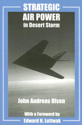 Strategic Air Power in Desert Storm - Olsen, John Andreas