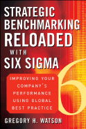 Strategic Benchmarking Reloaded with Six SIGMA: Improving Your Company's Performance Using Global Best Practice