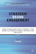 Strategic Brand Engagement: Using HR and Marketing to Connect Your Brand Customers, Channel Partners and Employees