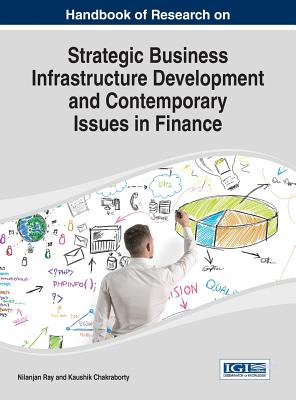 Strategic Business Infrastructure Development and Contemporary Issues in Finance - Ray, Nilanjan (Editor), and Chakraborty, Kaushik (Editor)