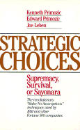 Strategic Choices: Supremacy, Survival, or Sayonara - Primozic, Edward, and Leben, Joseph F, and Primozic, Kenneth