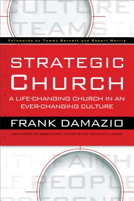 Strategic Church - Damazio, Frank, and Barnett, Pastor Tommy (Foreword by), and Morris, Robert (Foreword by)