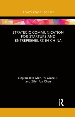 Strategic Communication for Startups and Entrepreneurs in China - Men, Linjuan Rita, and Ji, Yi Grace, and Chen, Zifei Fay