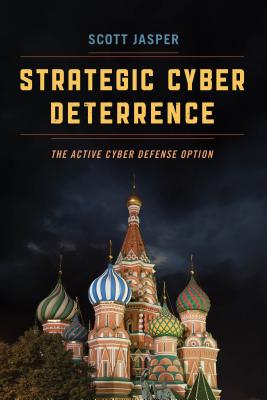 Strategic Cyber Deterrence: The Active Cyber Defense Option - Jasper, Scott