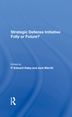 Strategic Defense Initiative: Folly Or Future? - Haley, P. Edward, and Merritt, Jack, and Needler, Martin C