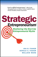 Strategic Entrepreneurism: Shattering the Start-Up Entrepreneurial Myths