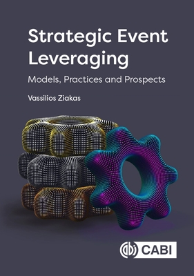 Strategic Event Leveraging: Models, Practices and Prospects - Ziakas, Vassilios, Dr.
