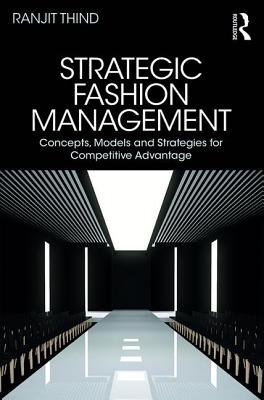 Strategic Fashion Management: Concepts, Models and Strategies for Competitive Advantage - Thind, Ranjit