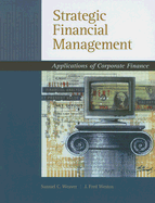 Strategic Financial Management: Applications of Corporate Finance - Weaver, Samuel C, and Weston, J Fred