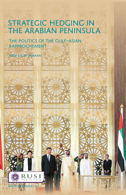 Strategic Hedging in the Arab Peninsula: The Politics of the Gulf-Asian Rapprochement - Samaan, Jean-Loup