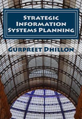 Strategic Information Systems Planning: Readings and Cases - Dhillon, Gurpreet S, Dr.