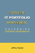 Strategic It Portfolio Management: Governing Enterprise Transformation