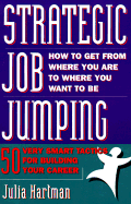 Strategic Job Jumping: 50 Very Smart Tactics for Building Your Career