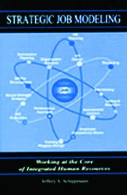 Strategic Job Modeling: Working at the Core of Integrated Human Resources - Schippmann, Jeffery S