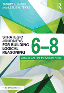 Strategic Journeys for Building Logical Reasoning, 6-8: Activities Across the Content Areas