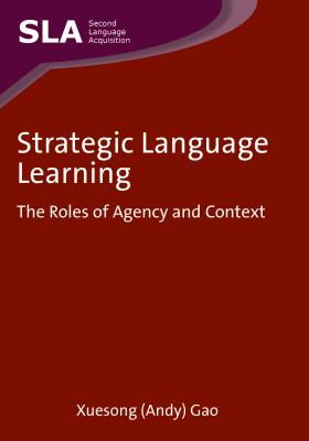 Strategic Language Learning: The Roles of Agency and Context - Gao