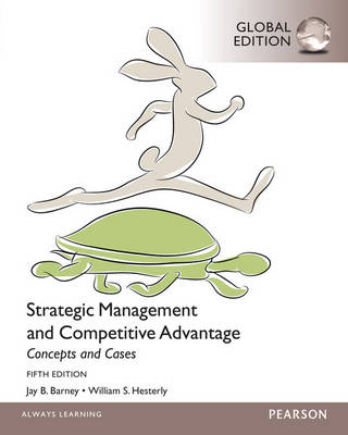 Strategic Management and Competitive Advantage Concepts and Cases, Global Edition - Hesterly, William, and Barney, Jay B.