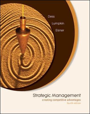 Strategic Management: Creating Competitive Advantages - Dess, Gregory, and Lumpkin, G T, and Eisner, Alan B